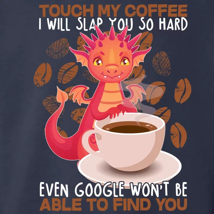 Touch My Coffee Google Won't Find You Dragon Coffee Toddler Hoodie