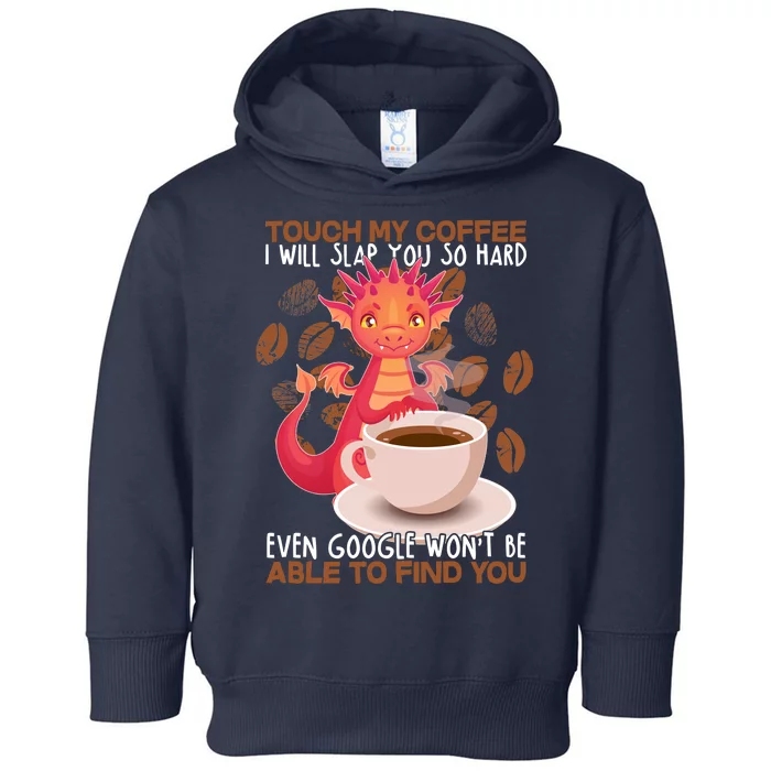 Touch My Coffee Google Won't Find You Dragon Coffee Toddler Hoodie