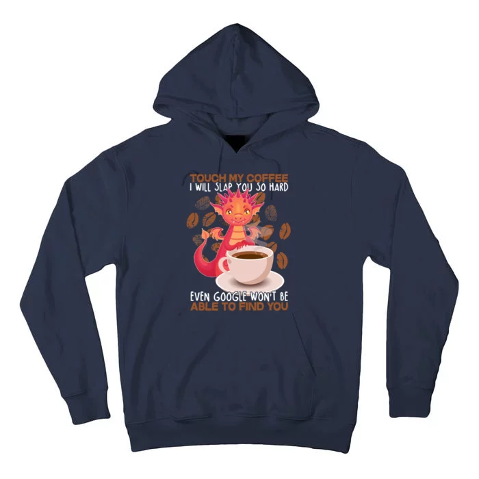 Touch My Coffee Google Won't Find You Dragon Coffee Tall Hoodie