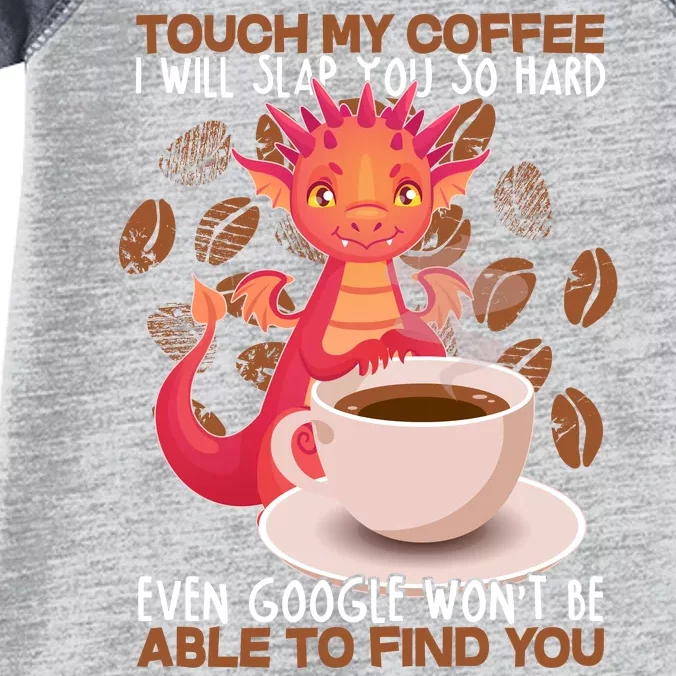 Touch My Coffee Google Won't Find You Dragon Coffee Infant Baby Jersey Bodysuit