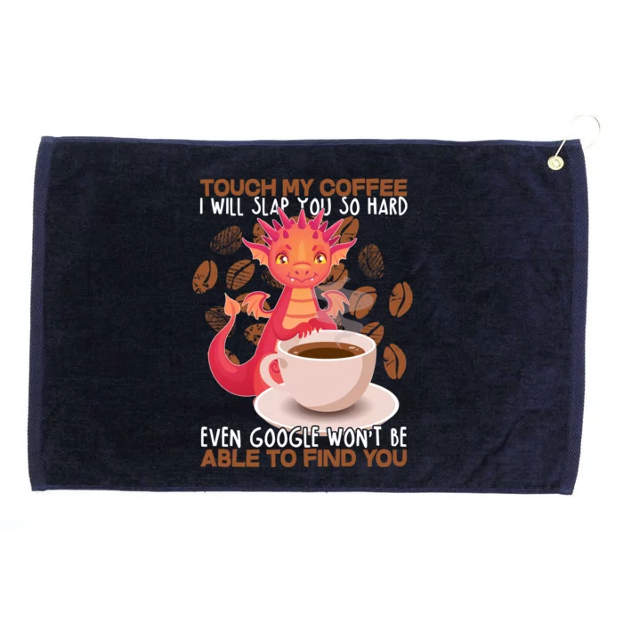 Touch My Coffee Google Won't Find You Dragon Coffee Grommeted Golf Towel