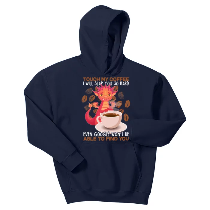 Touch My Coffee Google Won't Find You Dragon Coffee Kids Hoodie