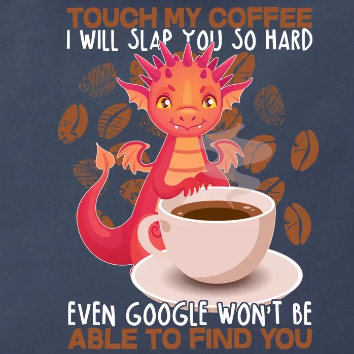 Touch My Coffee Google Won't Find You Dragon Coffee Zip Tote Bag