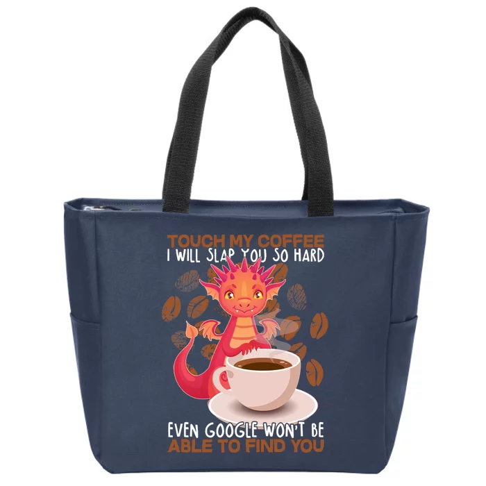 Touch My Coffee Google Won't Find You Dragon Coffee Zip Tote Bag