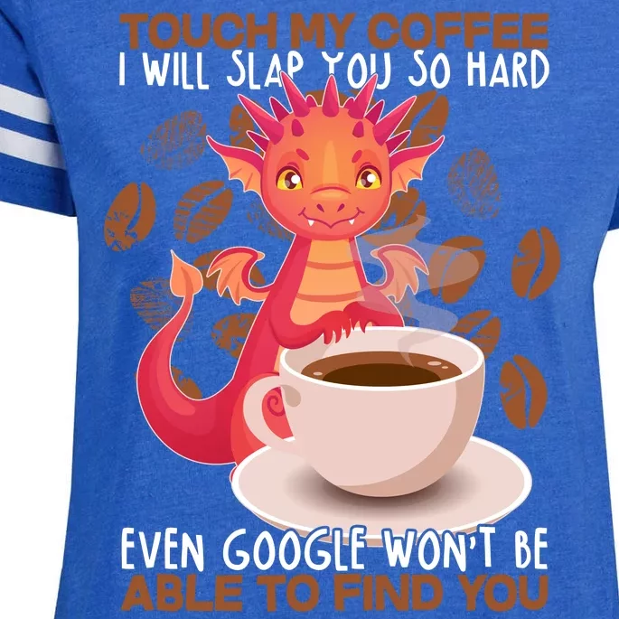 Touch My Coffee Google Won't Find You Dragon Coffee Enza Ladies Jersey Football T-Shirt