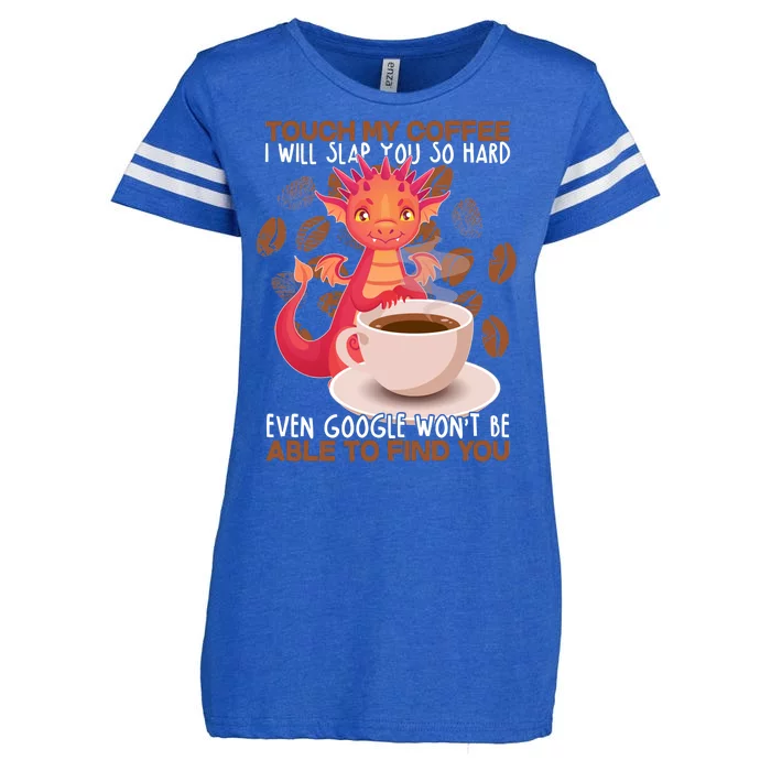 Touch My Coffee Google Won't Find You Dragon Coffee Enza Ladies Jersey Football T-Shirt