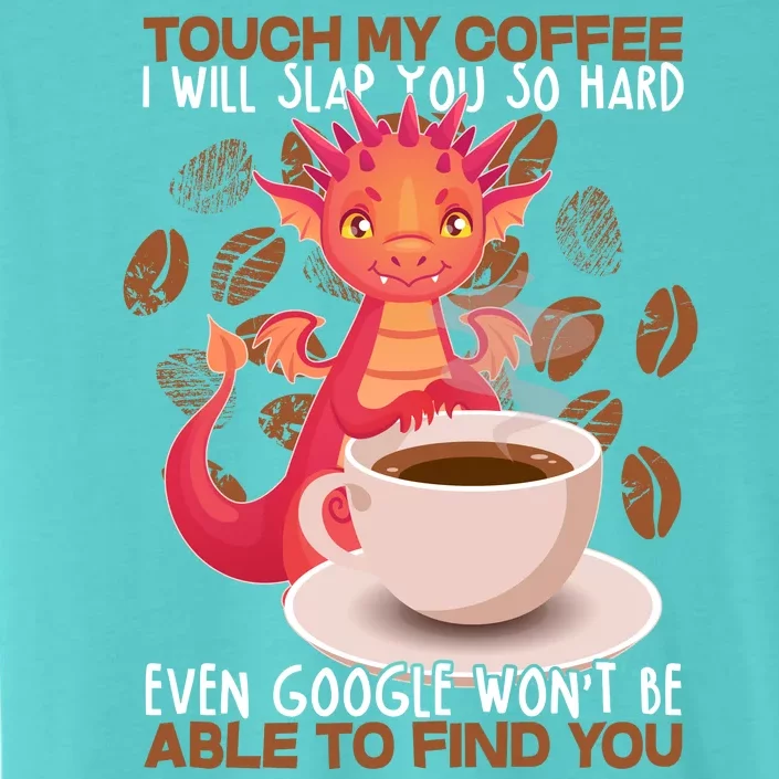 Touch My Coffee Google Won't Find You Dragon Coffee ChromaSoft Performance T-Shirt