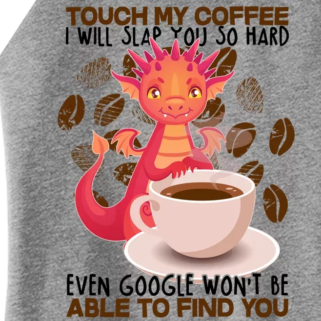 Touch My Coffee Google Won't Find You Dragon Coffee Women’s Perfect Tri Rocker Tank