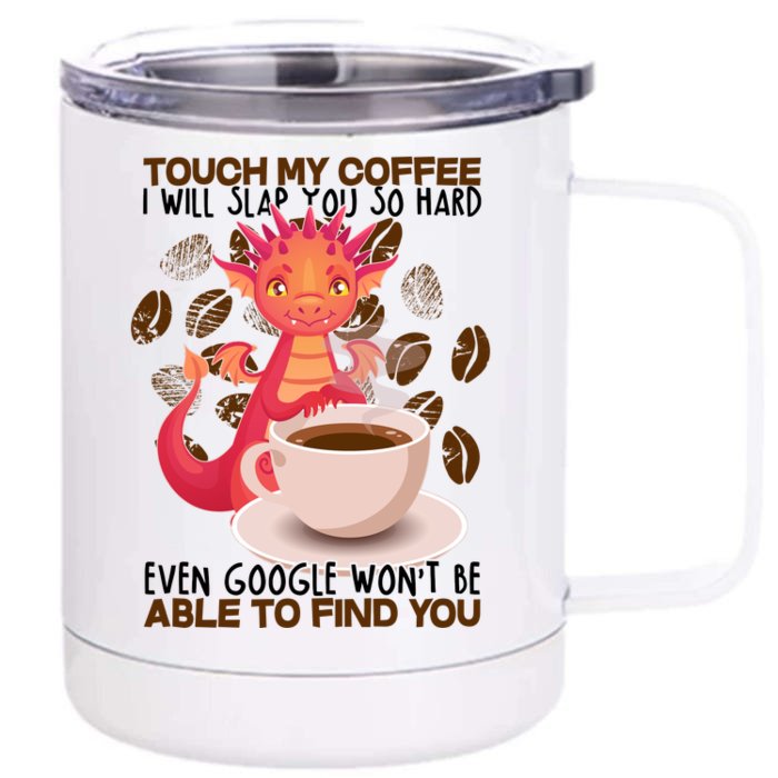 Touch My Coffee Google Won't Find You Dragon Coffee Front & Back 12oz Stainless Steel Tumbler Cup