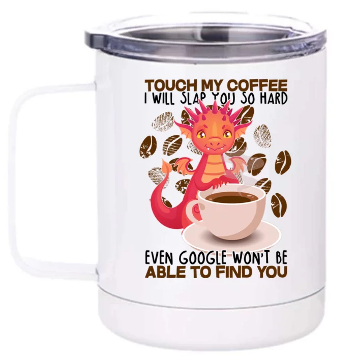 Touch My Coffee Google Won't Find You Dragon Coffee Front & Back 12oz Stainless Steel Tumbler Cup