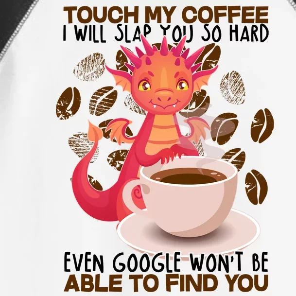 Touch My Coffee Google Won't Find You Dragon Coffee Toddler Fine Jersey T-Shirt