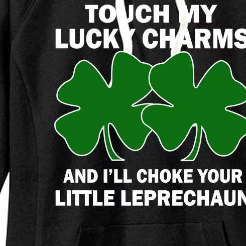 Touch My Lucky Charms And I'll Choke Your Leprechaun Women's Fleece Hoodie