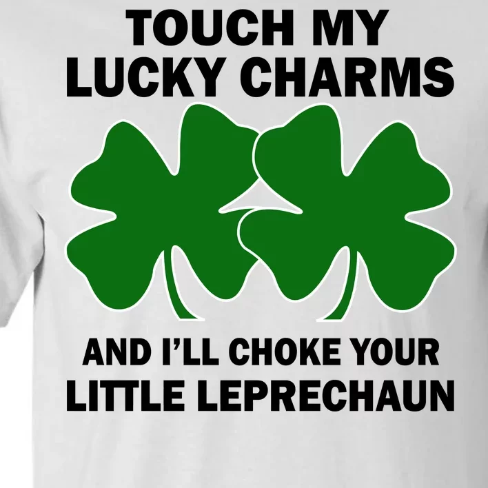 Touch My Lucky Charms And I'll Choke Your Leprechaun Tall T-Shirt