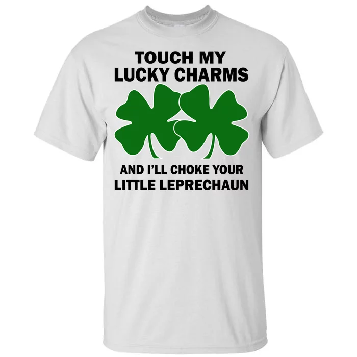 Touch My Lucky Charms And I'll Choke Your Leprechaun Tall T-Shirt