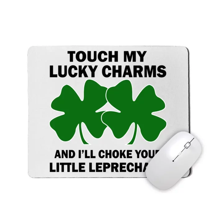 Touch My Lucky Charms And I'll Choke Your Leprechaun Mousepad