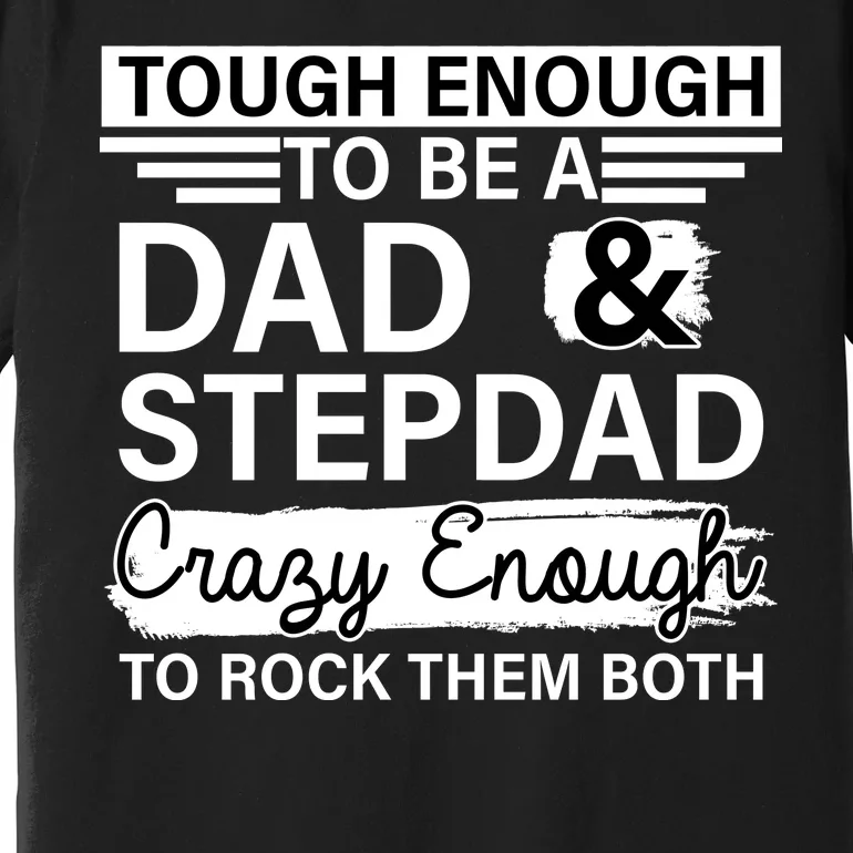 Tough Enough To Be A Dad & Stepdad Premium T-Shirt