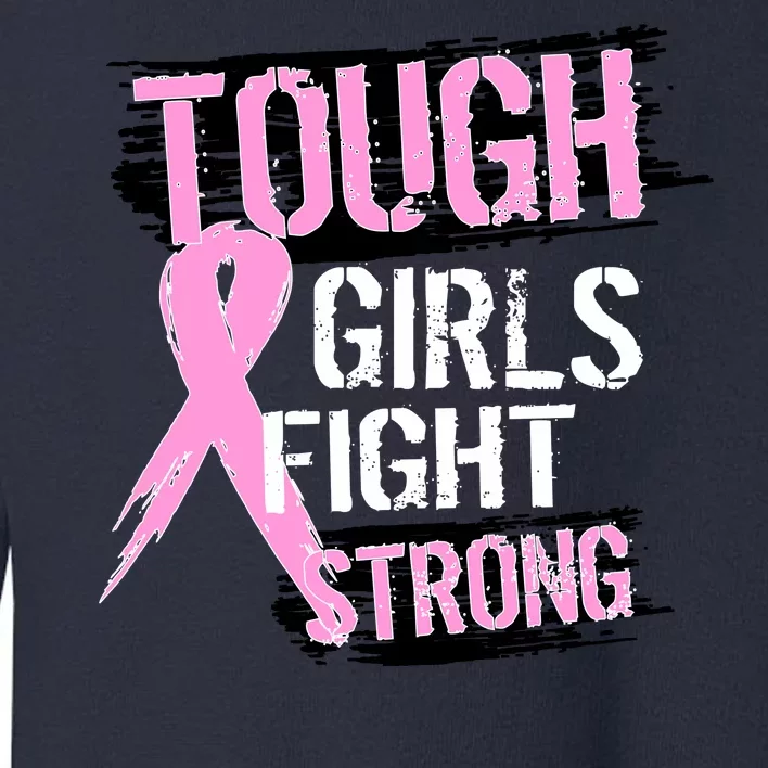 Tough Girls Fight Strong Breast Cancer Toddler Sweatshirt