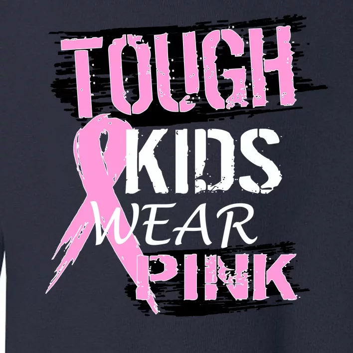 Tough Kids Wear Pink Cancer Toddler Sweatshirt