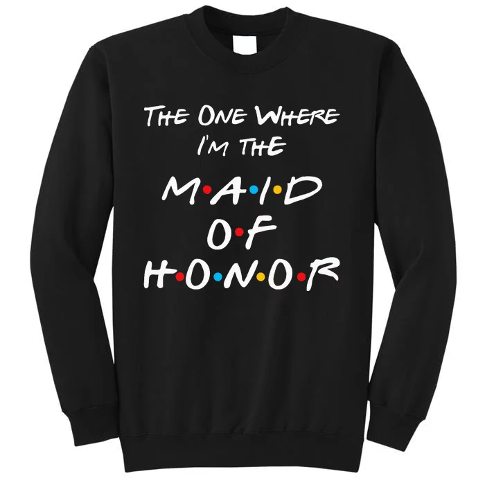 The One Where IM The Maid Of Honor Bachelorette Party Sweatshirt