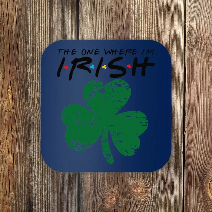 The One Where I'm Irish Funny St Patricks Drinking Coaster