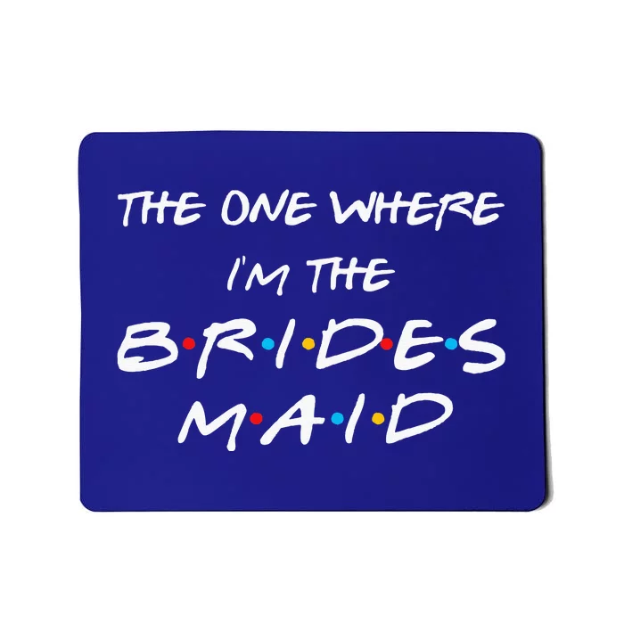 The One Where Im The Bridesmaid Bachelorette Bridal Party Mousepad