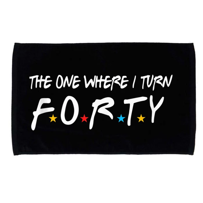 The One Where I Turn Forty 40 Years Old 40th Birthday Gift Microfiber Hand Towel