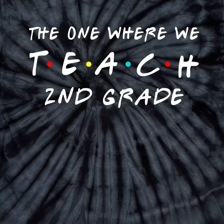 The One Where We Teach 2nd Grade Teacher Tie-Dye T-Shirt