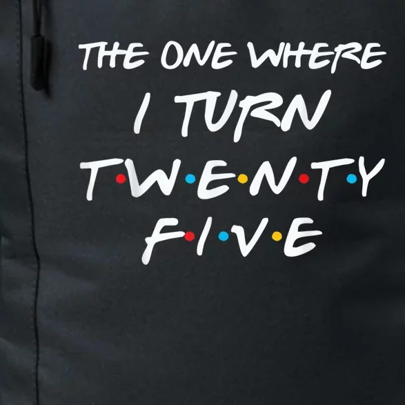 The One Where I Turn Twenty Five Funny 25th Birthday Present Gift Daily Commute Backpack