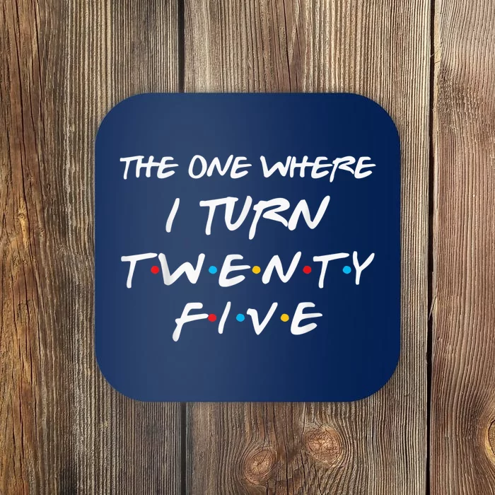 The One Where I Turn Twenty Five Funny 25th Birthday Present Gift Coaster