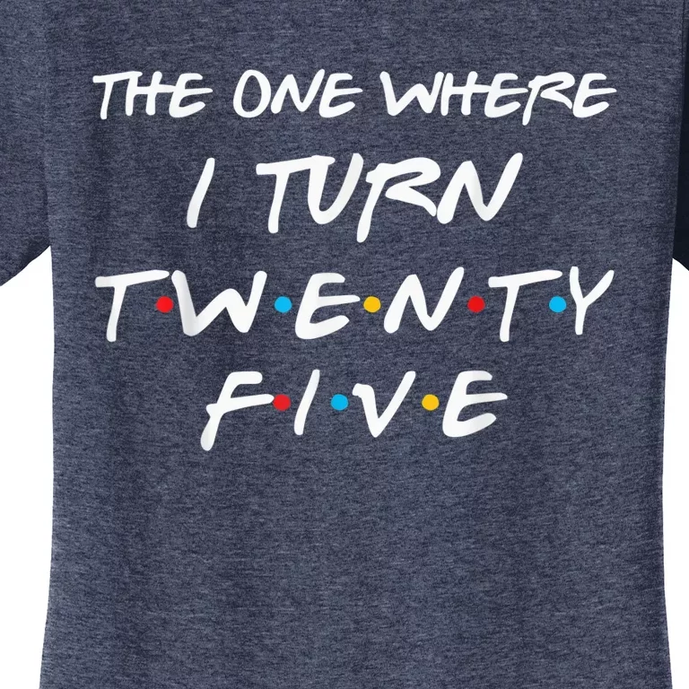 The One Where I Turn Twenty Five Funny 25th Birthday Present Gift Women's T-Shirt