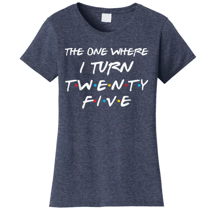 The One Where I Turn Twenty Five Funny 25th Birthday Present Gift Women's T-Shirt