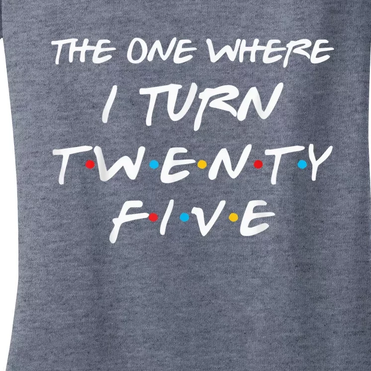 The One Where I Turn Twenty Five Funny 25th Birthday Present Gift Women's V-Neck T-Shirt