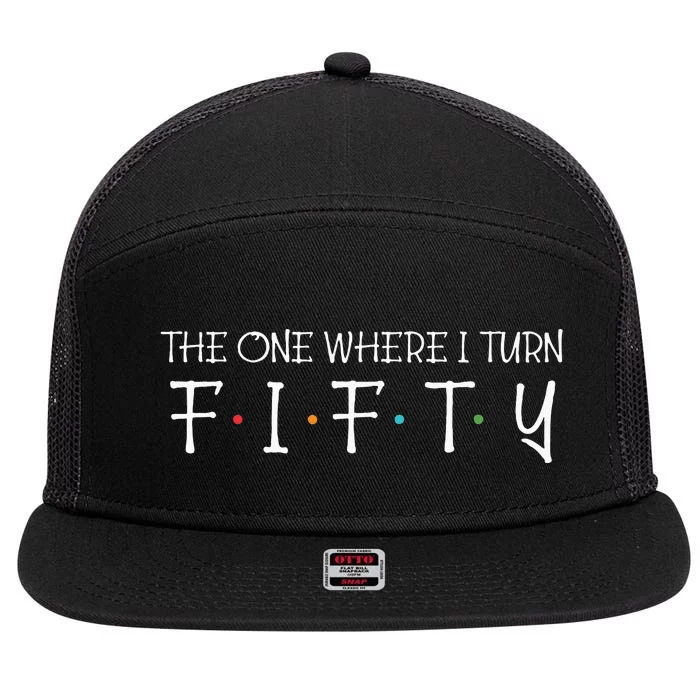 The One Where I Turn Fifty Funny 50th Birthday Party 7 Panel Mesh Trucker Snapback Hat