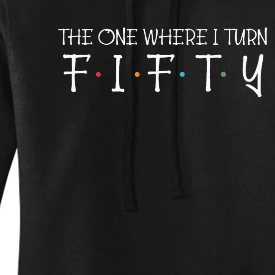 The One Where I Turn Fifty Funny 50th Birthday Party Women's Pullover Hoodie