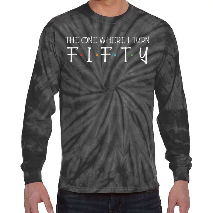 The One Where I Turn Fifty Funny 50th Birthday Party Tie-Dye Long Sleeve Shirt