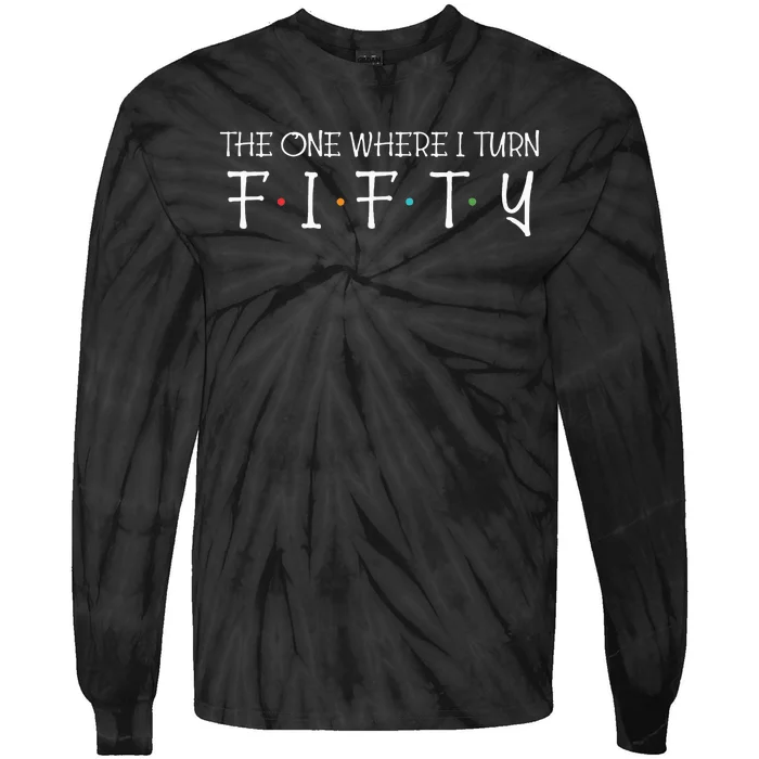 The One Where I Turn Fifty Funny 50th Birthday Party Tie-Dye Long Sleeve Shirt