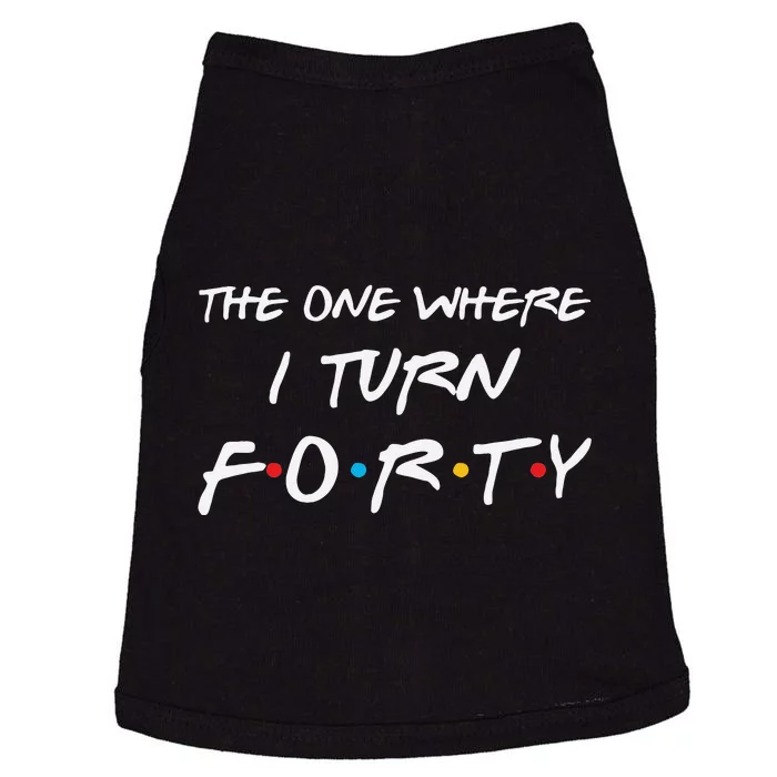 The One Where I Turn Forty Funny 40th Birthday Party Gift Doggie Tank