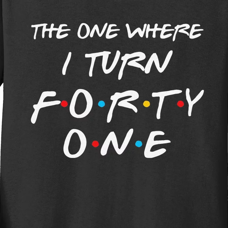 The One Where I Turn Forty One Funny 41st Birthday Gag Gift Kids Long Sleeve Shirt