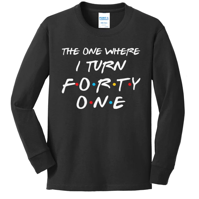 The One Where I Turn Forty One Funny 41st Birthday Gag Gift Kids Long Sleeve Shirt