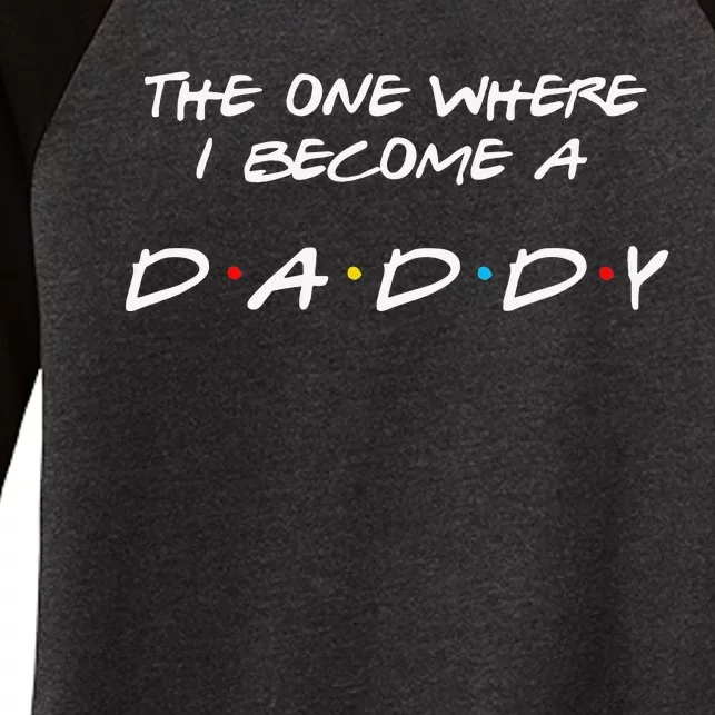 The One Where I Become A Daddy Funny New Dad Women's Tri-Blend 3/4-Sleeve Raglan Shirt