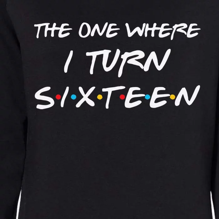 The One Where I Turn Sixteen Funny 16th Birthday Party Gift Womens California Wash Sweatshirt