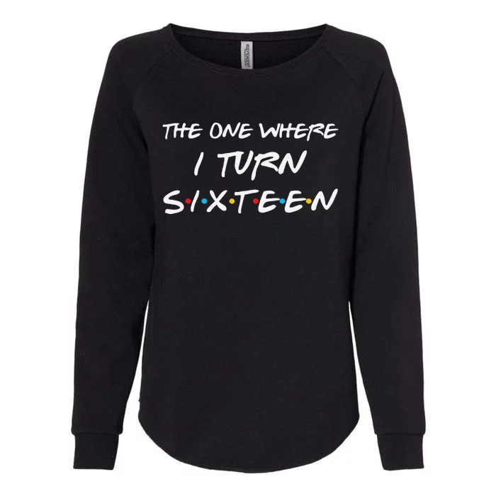 The One Where I Turn Sixteen Funny 16th Birthday Party Gift Womens California Wash Sweatshirt