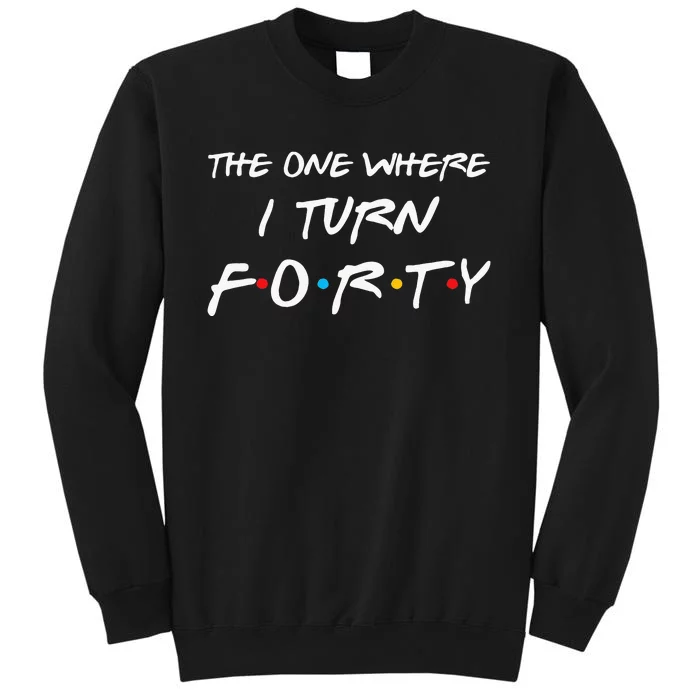 The One Where I Turn Forty Funny 40th Birthday Party Gift Sweatshirt