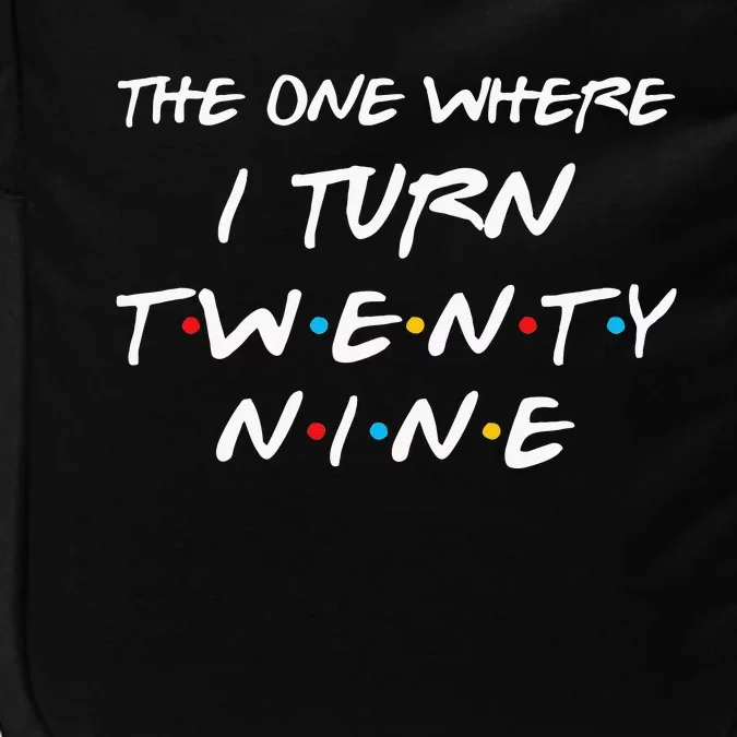 The One Where I Turn Twenty Nine Funny 29th Birthday Gift Impact Tech Backpack