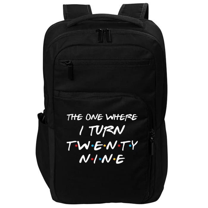 The One Where I Turn Twenty Nine Funny 29th Birthday Gift Impact Tech Backpack