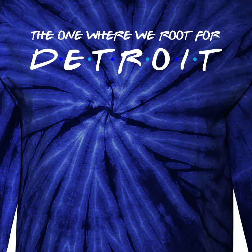 The One Where We Root For Detroit Tie-Dye Long Sleeve Shirt