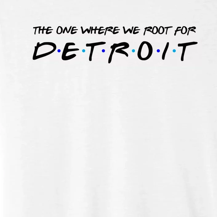 The One Where We Root For Detroit ChromaSoft Performance T-Shirt