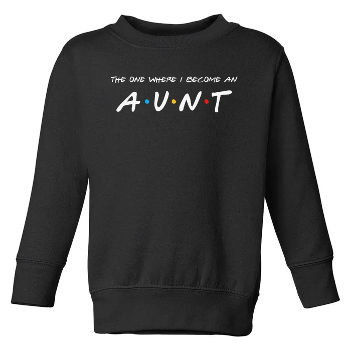 The One Where I Become An Aunt Auntie Toddler Sweatshirt