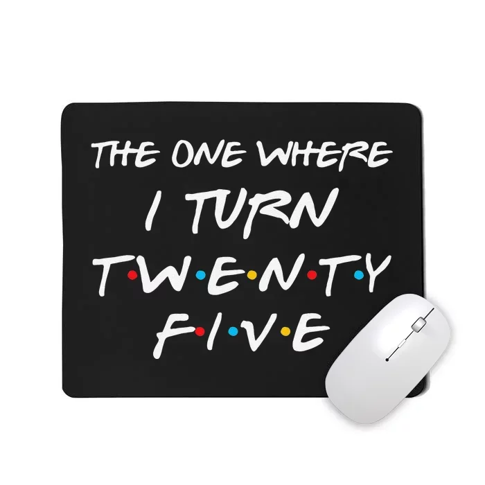 The One Where I Turn Twenty Five Funny 25th Birthday Gift Mousepad