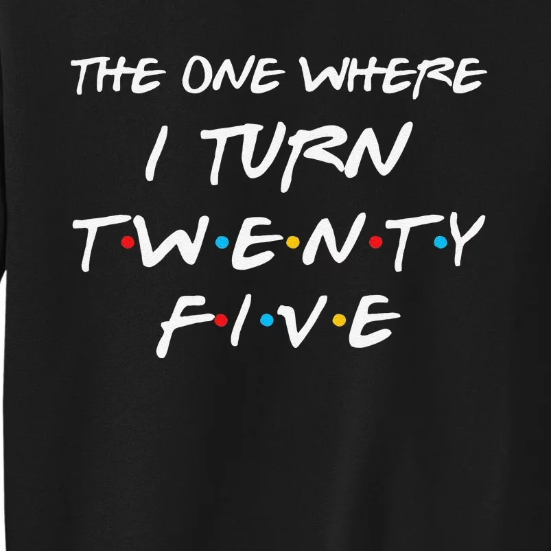 The One Where I Turn Twenty Five Funny 25th Birthday Gift Tall Sweatshirt